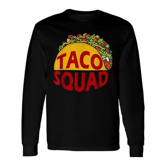 Taco Squad Mexican Food Lover Great Humor Long Sleeve T-Shirt | Seseable CA