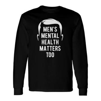 Mental Health Matters Too Mental Health Awareness Long Sleeve T-Shirt - Seseable