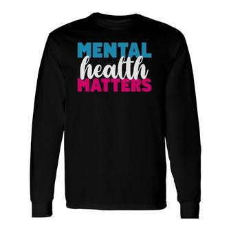 Mental Health Matters Mental Health Awareness Support Long Sleeve T-Shirt - Seseable