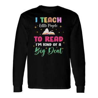I Teach Little People To Read Im Kind Of A Big Dad Teacher Long Sleeve T-Shirt - Seseable