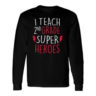I Teach Super Heroes Cute 2Nd Grade Teacher Top Long Sleeve T-Shirt - Seseable
