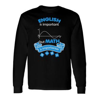The Teacher Says English Is Important But Math Is Importanter Long Sleeve T-Shirt - Seseable