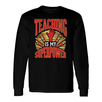 Teaching Is My Superpower Teacher Back To School Day Long Sleeve T-Shirt T-Shirt | Mazezy