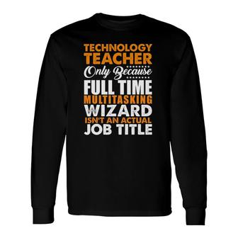 Technology Teacher Is Not An Actual Job Title Long Sleeve T-Shirt - Seseable