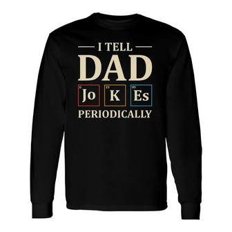I Tell Dad Jokes Periodically Chemistry Dad Jokes Long Sleeve T-Shirt - Seseable