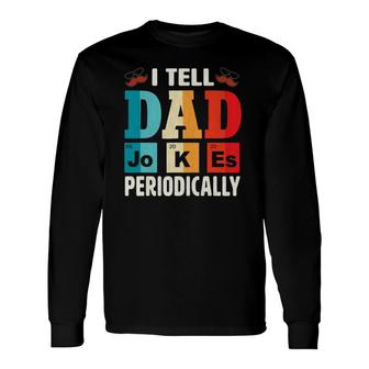 I Tell Dad Jokes Periodically Daddy Fathers Day Long Sleeve T-Shirt - Seseable