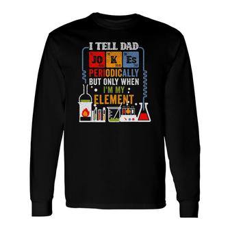 I Tell Dad Jokes Periodically Fathers Day Chemistry Lovers Long Sleeve T-Shirt - Seseable