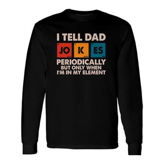 I Tell Dad Jokes Periodically Fathers Day Long Sleeve T-Shirt - Seseable