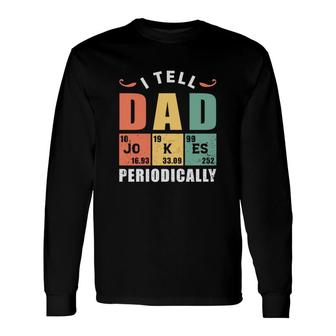 I Tell Dad Jokes Periodically Fathers Day Present Long Sleeve T-Shirt - Seseable