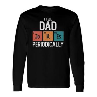 I Tell Dad Jokes Periodically Fathers Day Science Pun Vintage Chemistry Periodical Long Sleeve T-Shirt - Seseable