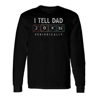 I Tell Dad Jokes Periodically Punny Fathers Day Dad Jokes Long Sleeve T-Shirt - Seseable