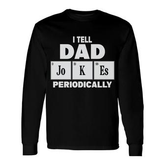 I Tell Dad Jokes Periodically Simple Idea Fathers Day Long Sleeve T-Shirt - Seseable