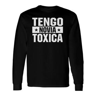 Tengo Novia Toxica Saying Long Sleeve T-Shirt T-Shirt | Mazezy