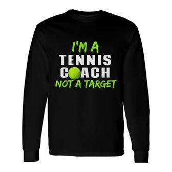 Im A Tennis Coach Not A Target Tennis Coach Men Women Long Sleeve T-Shirt - Seseable