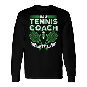 Im A Tennis Coach Not A Target Tennis Long Sleeve T-Shirt - Seseable