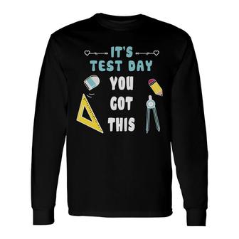 It Is Test Dat You Got This And The Teacher Is A Very Dedicated Person Long Sleeve T-Shirt - Seseable