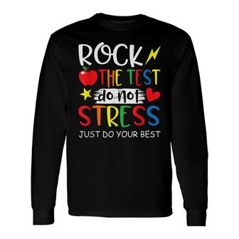 Test Day Rock The Test Do Not Stress Long Sleeve T-Shirt - Seseable