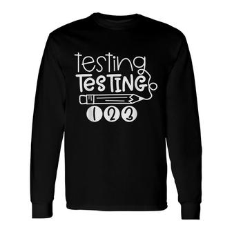 Testing Testing 123 Teacher Student Test Day Long Sleeve T-Shirt - Seseable