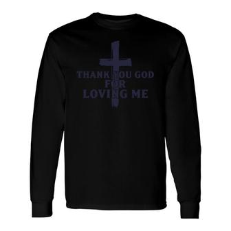 Thank You God For Loving Me Religious Christianity Long Sleeve T-Shirt - Monsterry UK