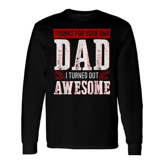 Thanks For Your Dna Dad I Turned Out Awesome Fathers Day Long Sleeve T-Shirt - Seseable