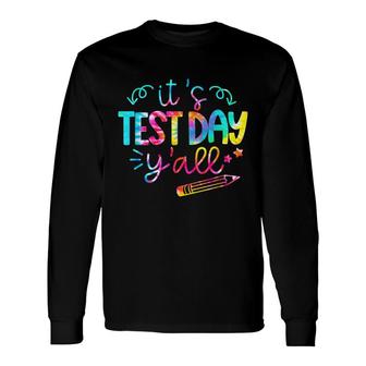Tie Dye Test Day Teacher Its Test Day Yall Long Sleeve T-Shirt - Seseable