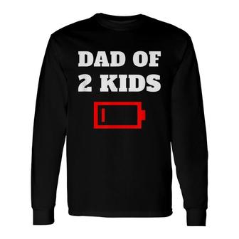 Tired Dad Of 2 Father With Two Children Low Battery Fun Long Sleeve T-Shirt - Seseable