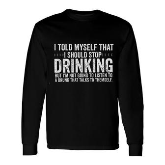 I Told Myself That I Should Stop Drinking 2022 Long Sleeve T-Shirt - Seseable
