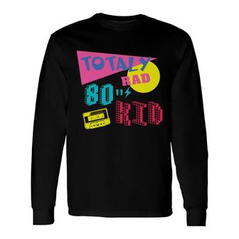 Totally Rad 80S Kid Retro Music Mixtape 80S 90S Long Sleeve T-Shirt - Seseable