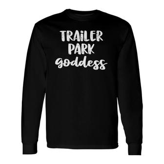 Trailer Park Goddess Redneck White Trash Long Sleeve T-Shirt - Thegiftio UK