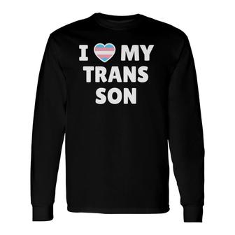 Trans Pride I Love My Trans Son Long Sleeve T-Shirt T-Shirt | Mazezy
