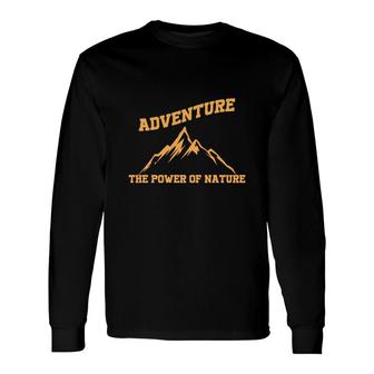 Travel Lover Considers Adventute Is The Power Of Nature To Explore Long Sleeve T-Shirt - Seseable