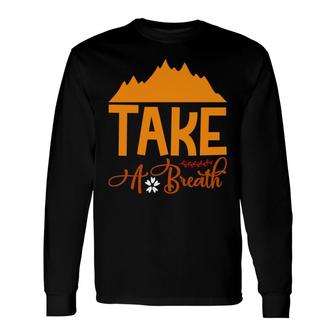 Travel Lover Takes A Breath In The Fresh Air At The Place Of Exploration Long Sleeve T-Shirt - Seseable