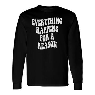 Trendy Everything Happens For A Reason Long Sleeve T-Shirt T-Shirt | Mazezy