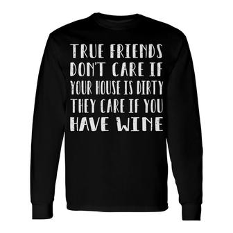True Friends Want Wine Alcohol Red White Rose Long Sleeve T-Shirt - Monsterry