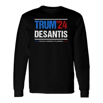 Trump 2024 Desantis Make America Florida Desantis 2024 Ver2 Long Sleeve T-Shirt - Seseable