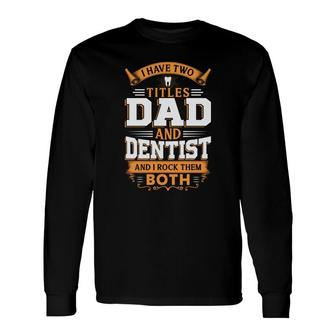 I Have Two Titles Dad And Dentist And I Rock Them Both Orange Long Sleeve T-Shirt - Seseable
