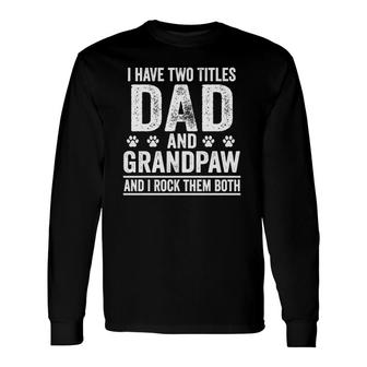 I Have Two Titles Dad And Grandpaw Father Dog Dad Vintage Long Sleeve T-Shirt - Seseable