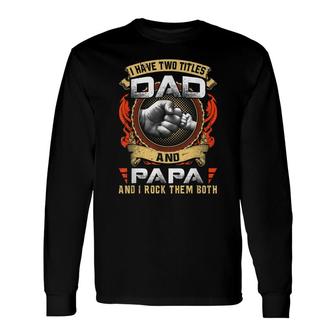 I Have Two Titles Dad And Papa Papa Fathers Day Long Sleeve T-Shirt - Thegiftio UK