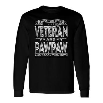 I Have Two Titles Veteran And Pawpaw Sayings Long Sleeve T-Shirt - Seseable