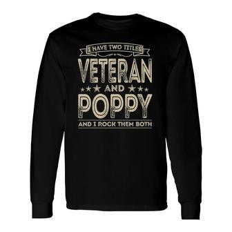 I Have Two Titles Veteran And Poppy Proud Us Army Long Sleeve T-Shirt - Seseable