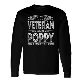 I Have Two Titles Veteran And Poppy Sayings Long Sleeve T-Shirt - Seseable