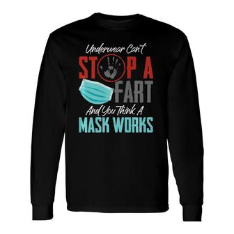Underwear Cant Stop A Fart & You Think A Mask Works Long Sleeve T-Shirt T-Shirt | Mazezy