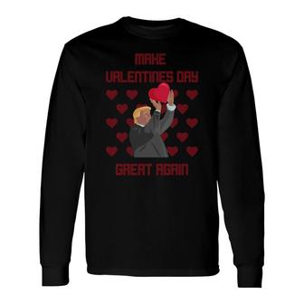 Make Valentines Day Great Again Donald Trump R Long Sleeve T-Shirt - Monsterry