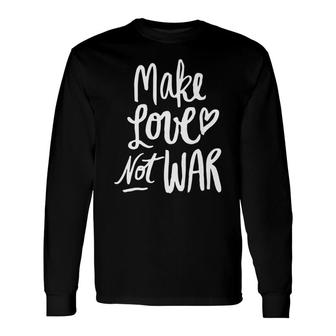 Valentines Day Make Love Not War Long Sleeve T-Shirt - Monsterry