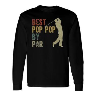 Vintage Best Pop Pop By Par Golfing Fathers Day Grandpa Dad Long Sleeve T-Shirt - Seseable
