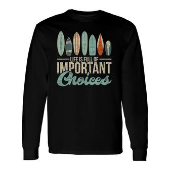 Vintage Life Is Full Of Improtant Choices Surf Surfer Long Sleeve T-Shirt T-Shirt | Mazezy