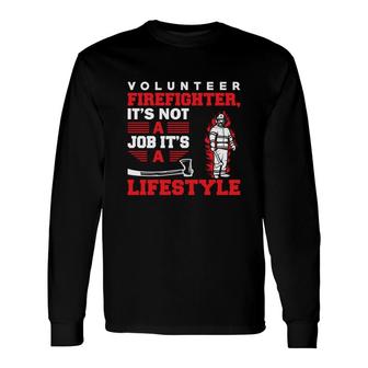Volunteer Firefighter Its Not A Job Its A Lifestyle Long Sleeve T-Shirt - Seseable