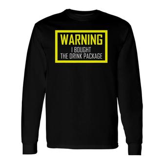 Warning I Bought The Drink Package Cruise S Long Sleeve T-Shirt T-Shirt | Mazezy AU
