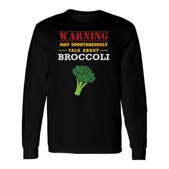 Warning May Spontaneously Talk About Broccoli Long Sleeve T-Shirt - Seseable