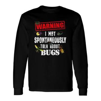 Warning I May Spontaneously Talk About Bugs Long Sleeve T-Shirt - Seseable